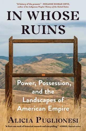 In Whose Ruins (Power, Possession, and the Landscapes of American Empire) - 9781982116767 by Alicia Puglionesi, 9781982116767