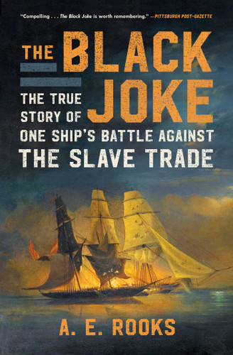The Black Joke (The True Story of One Ship's Battle Against the Slave Trade) - 9781982128272 by A.E. Rooks, 9781982128272