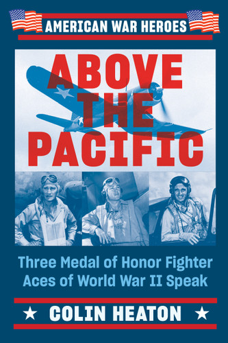 Above the Pacific (Three Medal of Honor Fighter Aces of World War II Speak) by Colin Heaton, 9780593471951