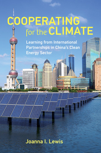 Cooperating for the Climate (Learning from International Partnerships in China's Clean Energy Sector) by Joanna I. Lewis, 9780262544825