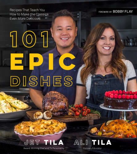 101 Epic Dishes (Recipes That Teach You How to Make the Classics Even More Delicious) by Jet Tila, Ali Tila, 9781624145735