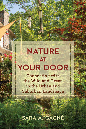 Nature at Your Door (Connecting with the Wild and Green in the Urban and Suburban Landscape) by Sara A. Gagné, 9780811772266