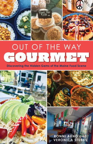 Out of the Way Gourmet (Discovering the Hidden Gems of the Maine Food Scene) by Ronni Arno, Veronica Stubbs, 9781684750559