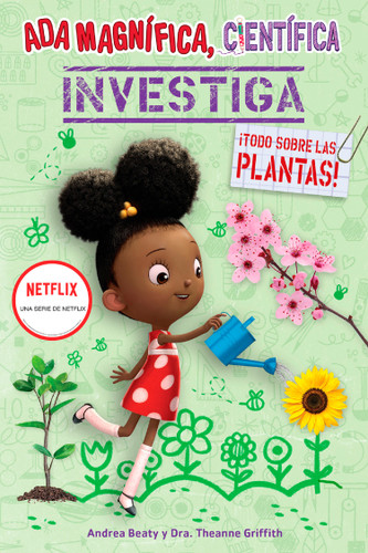 Ada Magnífica, científica investiga: Todo sobre las plantas / The Why Files: Plants (Spanish Edition) by Andrea Beaty, Theanne Griffith, 9781644737033