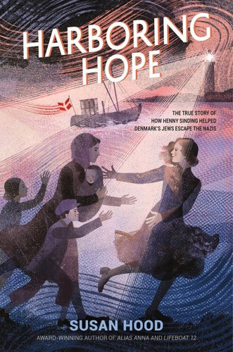 Harboring Hope (The True Story of How Henny Sinding Helped Denmark's Jews Escape the Nazis) by Susan Hood, 9780063214484