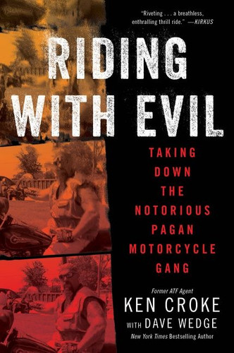 Riding with Evil (Taking Down the Notorious Pagan Motorcycle Gang) by Ken Croke, Dave Wedge, 9780063092419