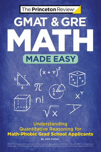GMAT & GRE Math Made Easy (Understanding Quantitative Reasoning for Math-Phobic Grad School Applicants) by The Princeton Review, John Fulmer, 9780593516560