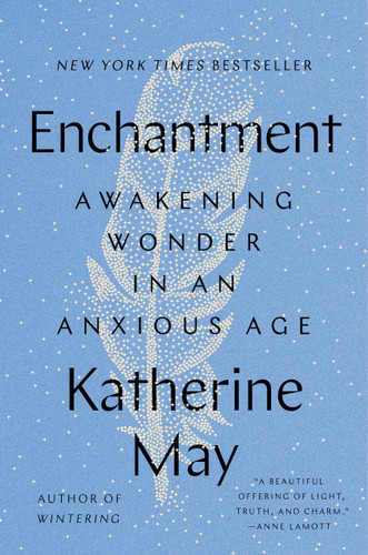 Enchantment (Awakening Wonder in an Anxious Age) - 9780593329993 by Katherine May, 9780593329993
