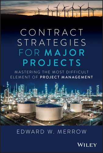 Contract Strategies for Major Projects (Mastering the Most Difficult Element of Project Management) by Edward W. Merrow, 9781119902096