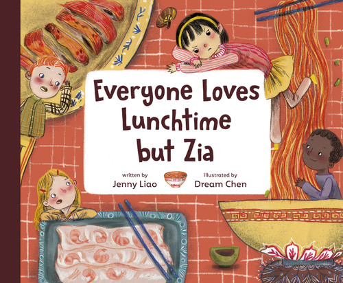 Everyone Loves Lunchtime but Zia by Jenny Liao, Dream Chen, 9780593425428