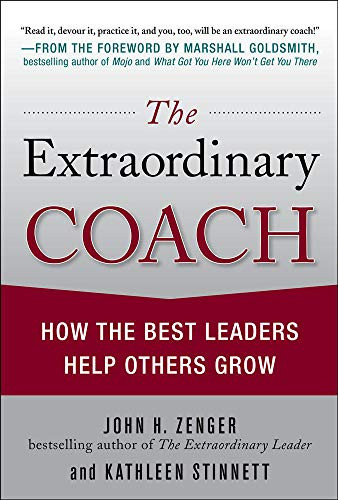 The Extraordinary Coach: How the Best Leaders Help Others Grow by Kathleen Stinnett, John H. Zenger, 9780071703406