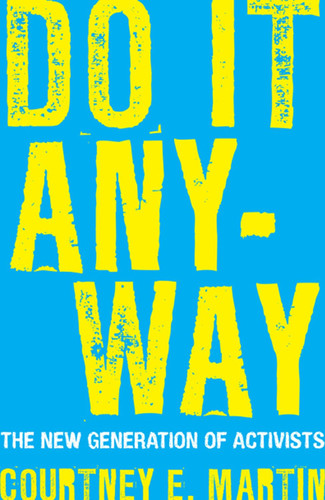 Do It Anyway (The New Generation of Activists) by Courtney E. Martin, 9780807000472
