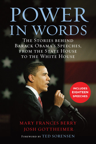 Power in Words (The Stories behind Barack Obama's Speeches, from the State House to the White House) by Mary Frances Berry, Josh Gottheimer, Theodore C. Sorensen, 9780807001691