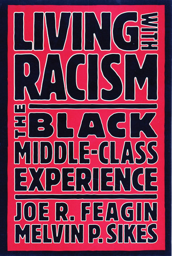 Living with Racism (The Black Middle-Class Experience) by Joe R. Feagin, 9780807009253