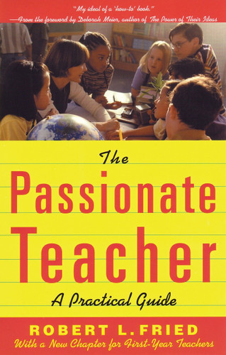 The Passionate Teacher (A Practical Guide) by Robert L. Fried, 9780807031438