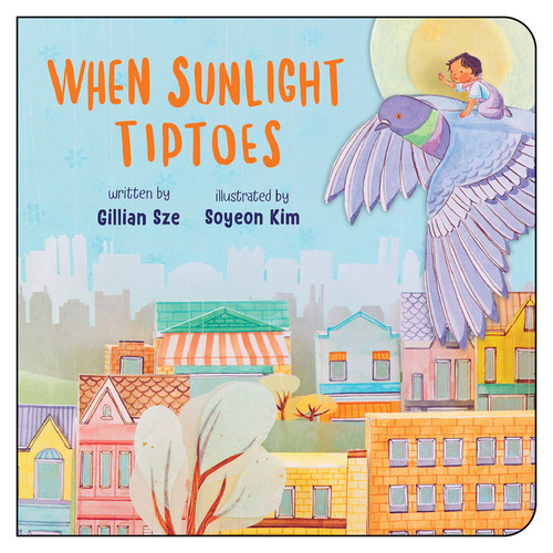 When Sunlight Tiptoes by Gillian Sze, Soyeon Kim, 9781459834507