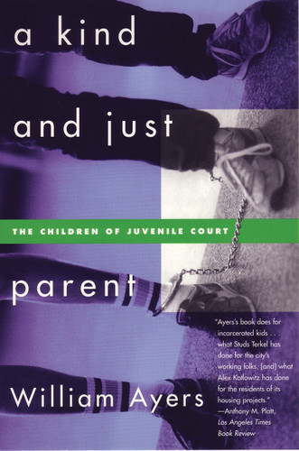 A Kind and Just Parent (The Children of Juvenile Court) by William Ayers, 9780807044032