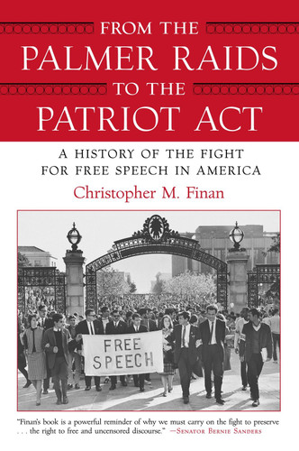 From the Palmer Raids to the Patriot Act (A History of the Fight for Free Speech in America) by Christopher Finan, 9780807044292