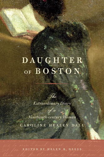 Daughter of Boston (The Extraordinary Diary of a Nineteenth-century Woman, Caroline Healey Dall) by Helen Deese, 9780807050354