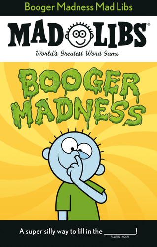 Booger Madness Mad Libs (World's Greatest Word Game) by Gabriella DeGennaro, Mad Libs, 9780593383902