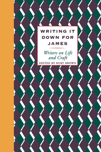 Writing It Down for James (Writers on Life and Craft) by Kurt Brown, 9780807063491