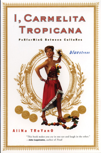 I, Carmelita Tropicana (Performing between Cultures) by Alina Troyano, 9780807066034