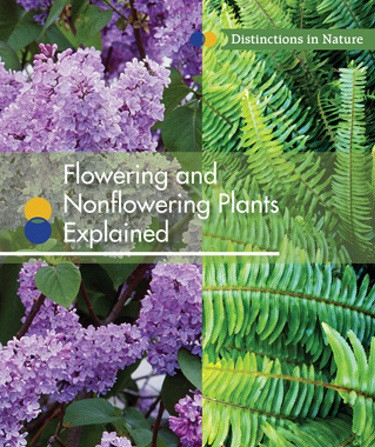Flowering and Nonflowering Plants Explained - 9781502621795 by Laura Sullivan, 9781502621795