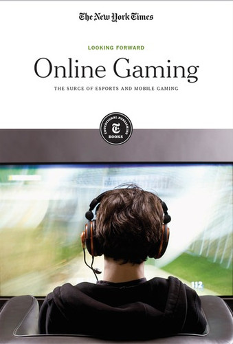 Online Gaming (The Surge of Esports and Mobile Gaming) by The New York Times Editorial Staff, 9781642821338