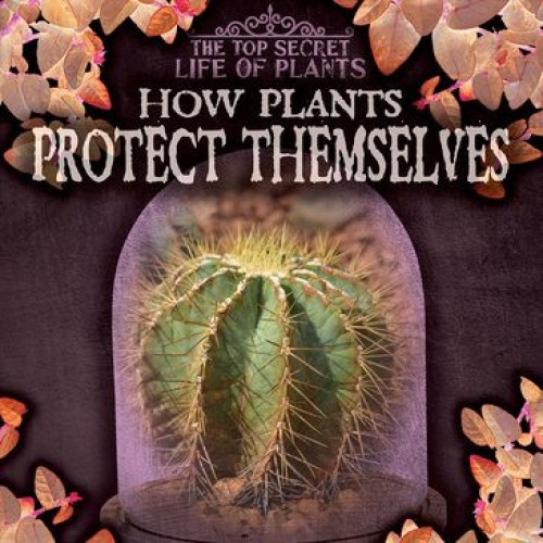 How Plants Protect Themselves - 9781538233795 by Sarah Machajewski