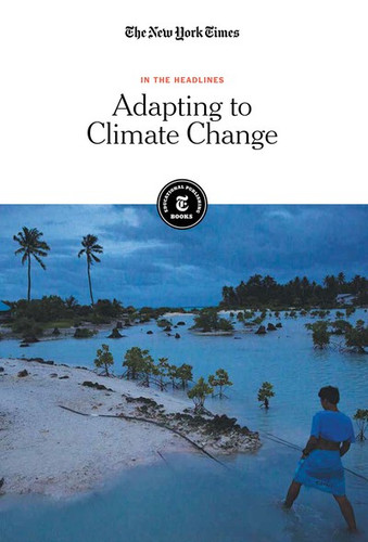 Adapting to Climate Change - 9781642823004 by The New York Times Editorial Staff, 9781642823004