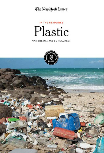 Plastic (Can the Damage Be Repaired?) by The New York Times Editorial Staff, 9781642823653