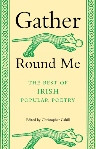Gather Round Me (The Best of Irish Popular Poetry) by Christopher Cahill, 9780807068731