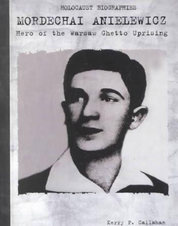 Mordechai Anielewicz (Hero of the Warsaw Ghetto Uprising) by Kerry P. Callahan, 9780823933778