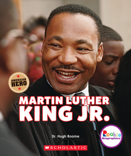 Martin Luther King Jr.: Civil Rights Leader and American Hero (Rookie Biographies) by Hugh Roome, 9780531238615