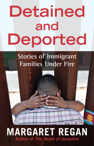Detained and Deported (Stories of Immigrant Families Under Fire) by Margaret Regan, 9780807071946