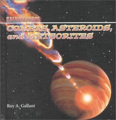 Comets, Asteroids, and Meteorites by Roy A. Gallant, 9780761410348