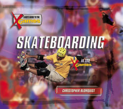 Skateboarding in the X Games by Christopher Blomquist, 9780823963003