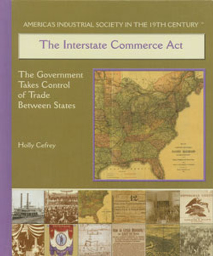 The Interstate Commerce Act by Holly Cefrey, 9780823940271 The Interstate Commerce Act by Holly Cefrey, 9780823940271