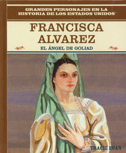 Francisca Alvarez (El ángel de Goliad (The Angel of Goliad)) by Tracie Egan, 9780823941339 Francisca Alvarez (El ángel de Goliad (The Angel of Goliad)) by Tracie Egan, 9780823941339