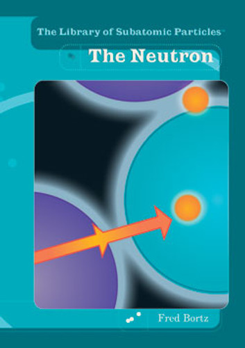 The Neutron by Fred Bortz, 9780823945306 The Neutron by Fred Bortz, 9780823945306