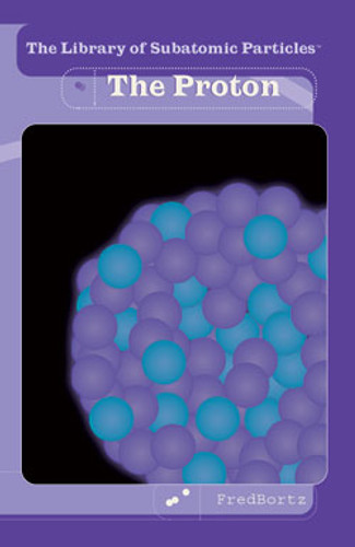 The Proton by Fred Bortz, 9780823945320 The Proton by Fred Bortz, 9780823945320