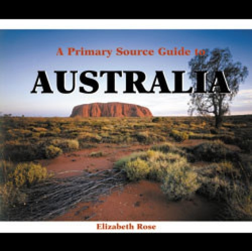 A Primary Source Guide to Australia by Elizabeth Rose, 9780823967308