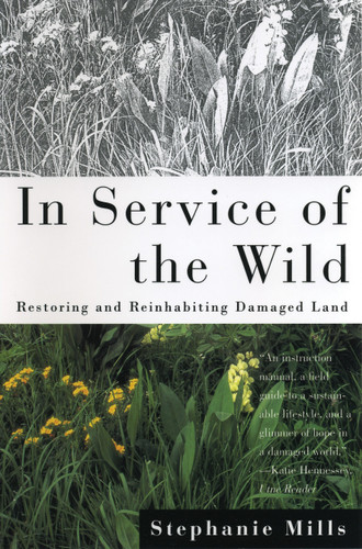 In Service of The Wild (Restoring and Reinhabiting Damaged Land) by Stephanie Mills, 9780807085356