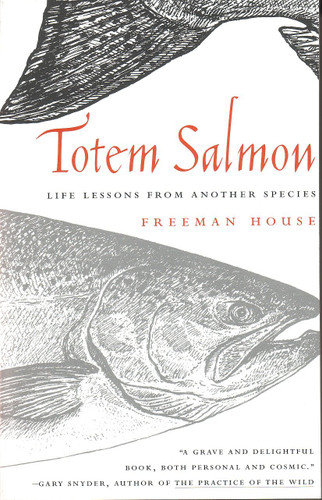 Totem Salmon (Life Lessons from Another Species) by Freeman House, 9780807085493