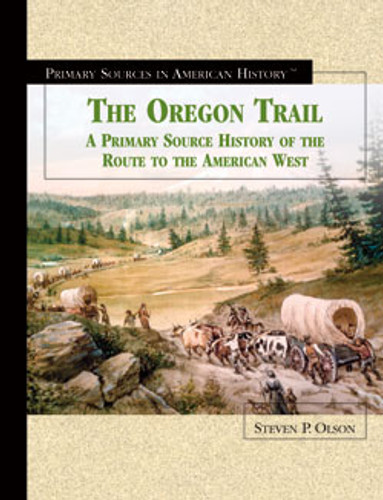 The Oregon Trail (A Primary Source History of the Route to the American West) by Steven P. Olson, 9780823945122 The Oregon Trail (A Primary Source History of the Route to the American West) by Steven P. Olson, 9780823945122