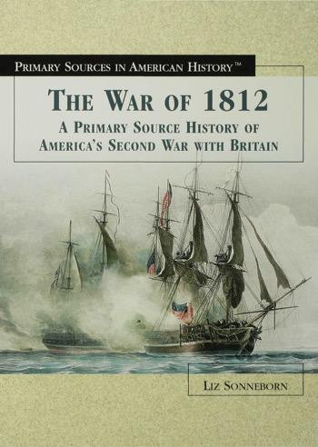The War of 1812 (A Primary Source History of America's Second War with Britain) by Liz Sonneborn, 9780823945153