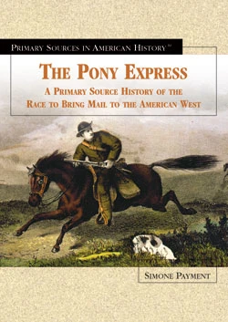 The Pony Express (A Primary Source History of the Race to Bring Mail to the American West) by Simone Payment, 9781404201811