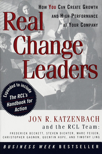 Real Change Leaders (How You Can Create Growth and High Performance at Your Company) by Jon R. Katzenbach, 9780812929232