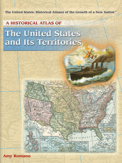 A Historical Atlas of the United States and Its Territories by Amy Romano, 9781404202023