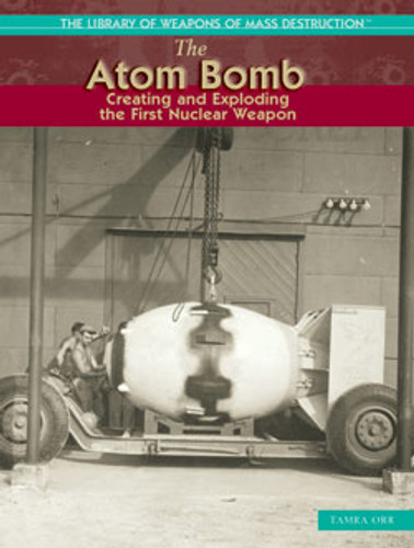 The Atom Bomb (Creating and Exploding the First Nuclear Weapon) by Tamra B. Orr, 9781404202924 The Atom Bomb (Creating and Exploding the First Nuclear Weapon) by Tamra B. Orr, 9781404202924